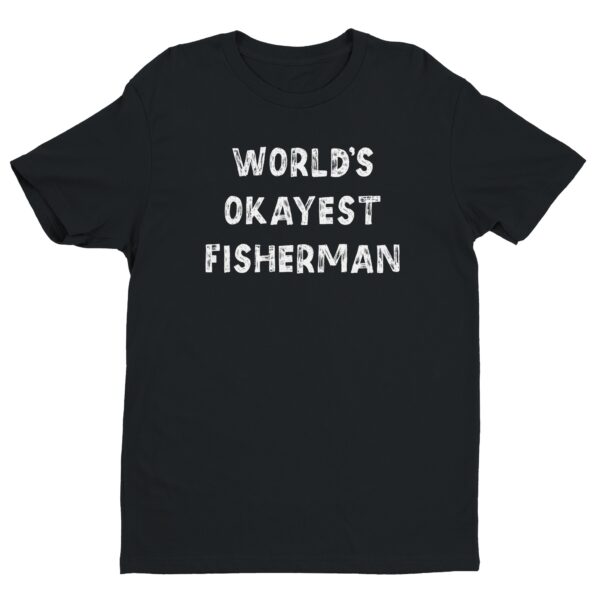 World’s Okayest Fisherman | Funny Fishing T-shirt
