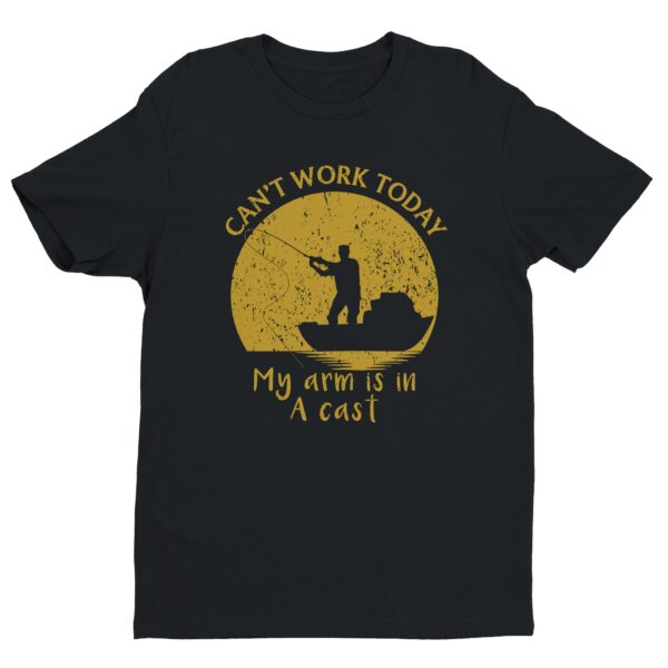 Can’t Work Today | My Arm Is In A Cast | Funny Fishing T-shirt