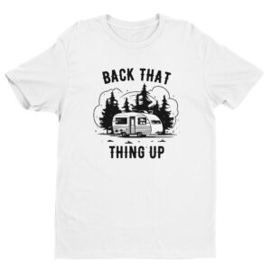 Back That Thing Up | Funny Camping T-shirt