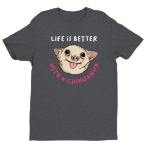 Life Is Better with a Chihuahua | Cute Dog T-shirt