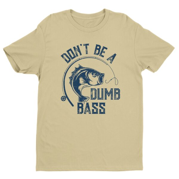 Don’t Be A Dumb Bass | Funny Fishing T-shirt