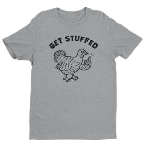 Get Stuffed | Flip the Bird | Funny Thanksgiving T-shirt