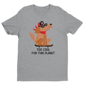 Too Cool for This Planet | Funny Skateboarding Dog T-shirt