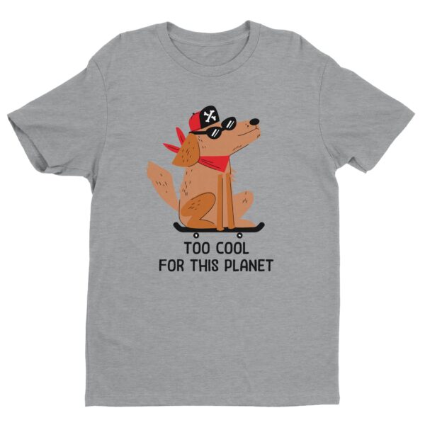 Too Cool for This Planet | Funny Skateboarding Dog T-shirt