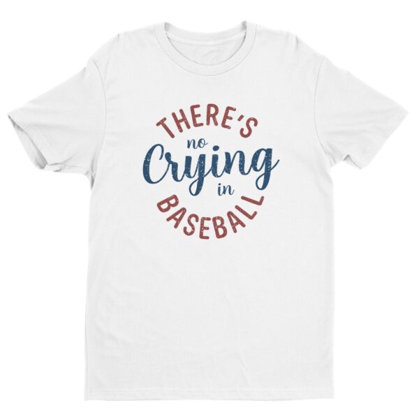 There’s No Crying In Baseball | Funny Baseball T-shirt