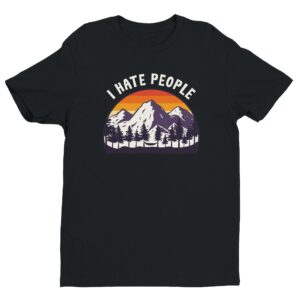 I Hate People | Funny Camping and Hiking T-shirt