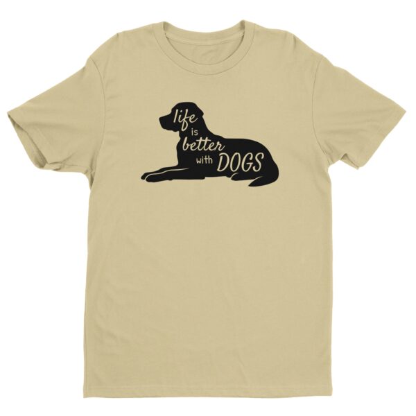Life is Better with Dogs | Cute Dog T-shirt