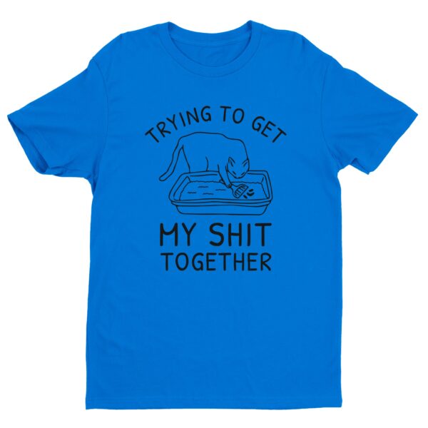 Trying To Get My Shit Together | Funny Cat T-shirt
