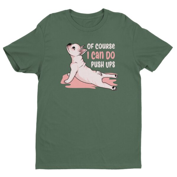 Of Course I Can Do Push Ups | Funny French Bulldog Dog T-shirt