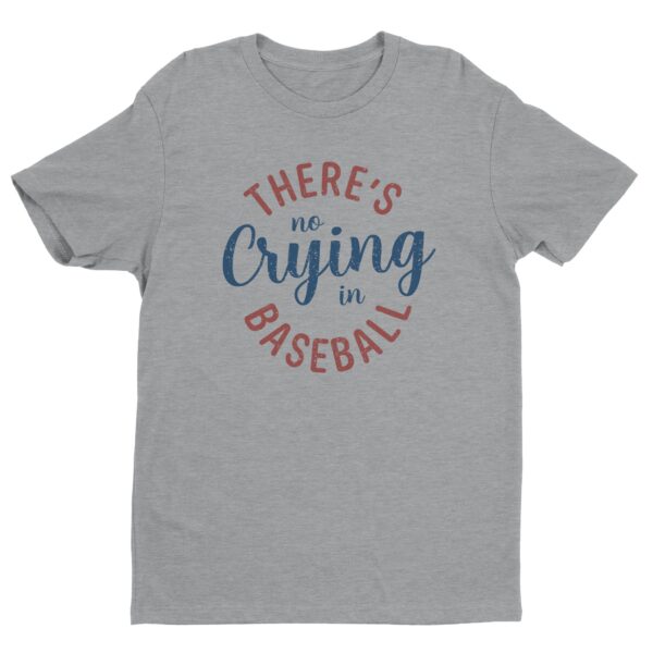 There’s No Crying In Baseball | Funny Baseball T-shirt