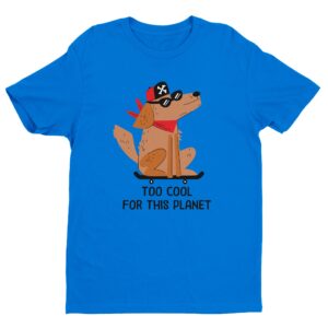 Too Cool for This Planet | Funny Skateboarding Dog T-shirt