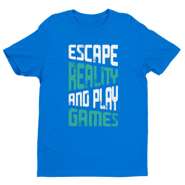 Escape Reality and Play Games | Gaming T-shirt