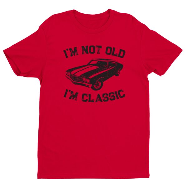 I’m Not Old, I’m Classic | Funny Muscle Car T-shirt