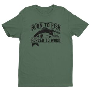 Born to Fish Forced to Work | Funny Fishing T-shirt