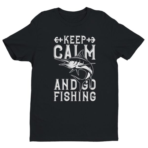 Keep Calm And Go Fishing | Fishing T-shirt