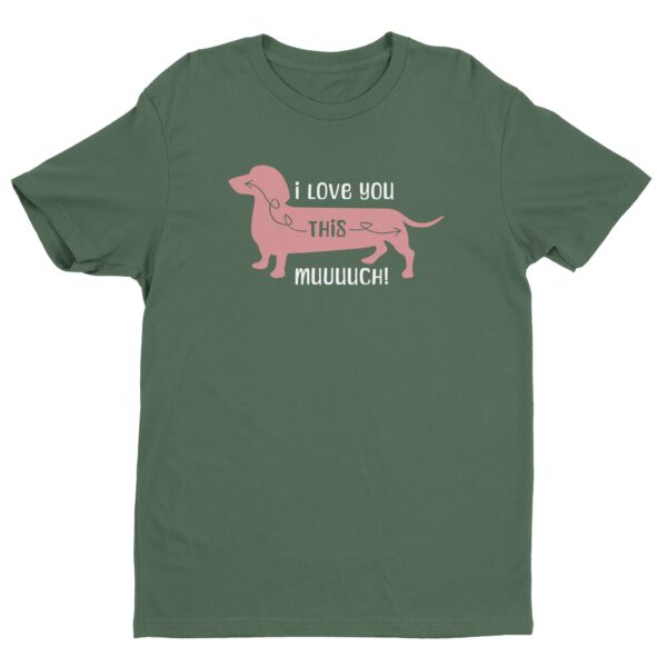 I Love You This Much | Funny Dachshund Dog T-shirt