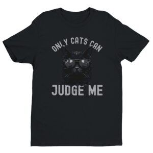 Only Cats Can Judge Me | Funny Cat Owner T-shirt