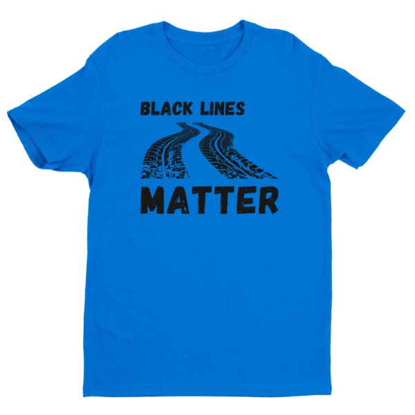Black Lines Matter | Funny Car Lover T-shirt