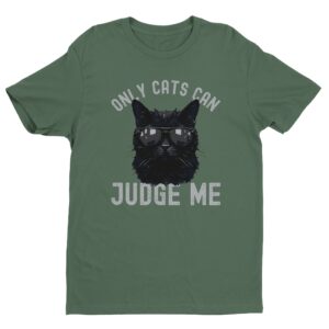 Only Cats Can Judge Me | Funny Cat Owner T-shirt