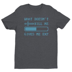 What Doesn’t Kill Me Gives Me EXP | Funny Gaming T-shirt