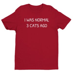 I Was Normal 3 Cats Ago | Funny Cat T-shirt