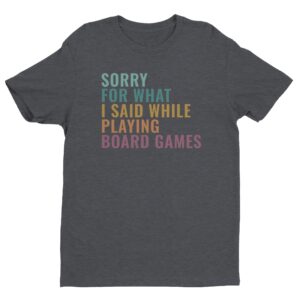 Sorry For What I Said While Playing Board Games | Funny Gaming T-shirt
