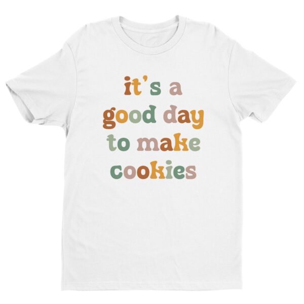 It’s a Good Day to Make Cookies | Cute Baking T-shirt