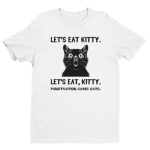 Let’s Eat Kitty | Punctuation Saves Cats | Funny Cat T-shirt
