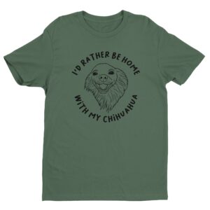 I’d Rather Be Home With My Chihuahua | Cute Dog T-shirt