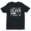 I Don’t Get Older I Level Up | Funny Gaming T-shirt