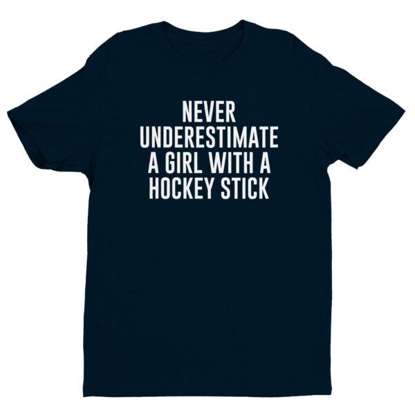 Never Underestimate a Girl with a Hockey Stick | Funny Hockey T-shirt