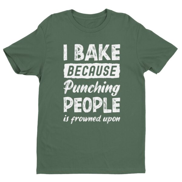 I Bake Because Punching People Is Frowned Upon | Funny Baking T-shirt