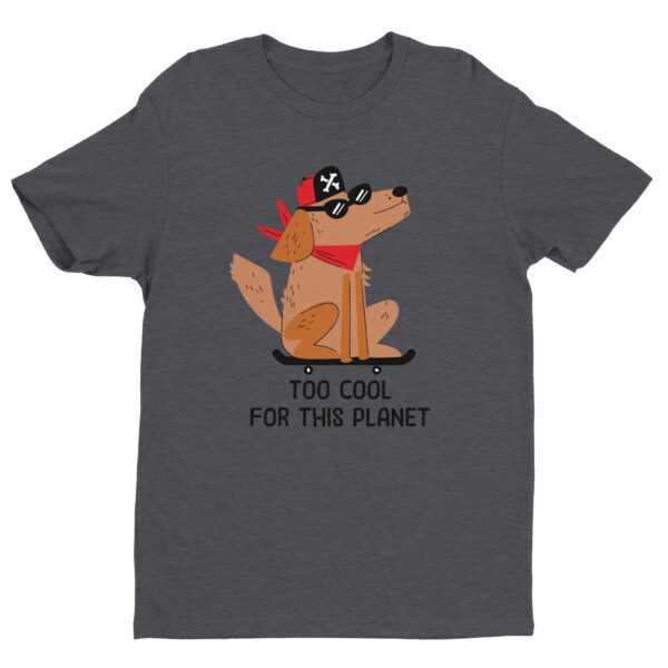 Too Cool for This Planet | Funny Skateboarding Dog T-shirt