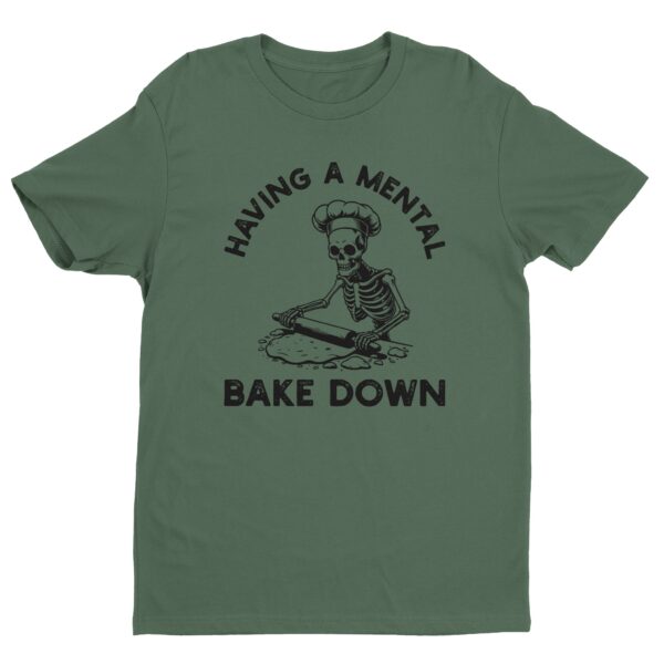 Having a Mental Bake Down | Funny Baking T-shirt