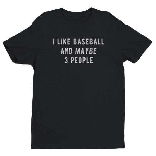 I Like Baseball And Maybe 3 People | Funny Baseball T-shirt