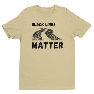 Black Lines Matter | Funny Car Lover T-shirt