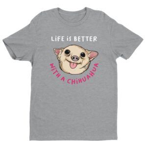 Life Is Better with a Chihuahua | Cute Dog T-shirt