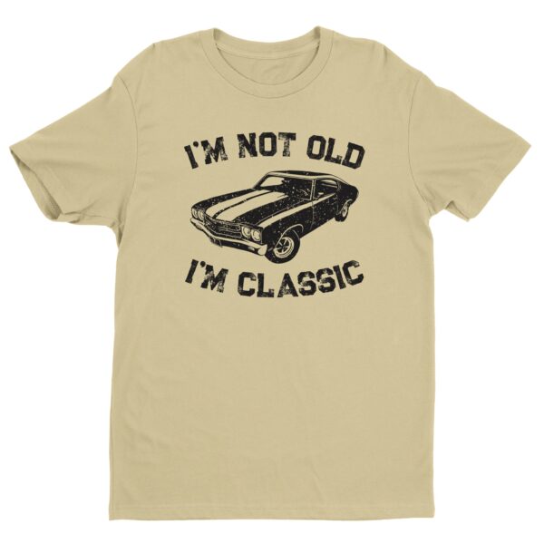 I’m Not Old, I’m Classic | Funny Muscle Car T-shirt