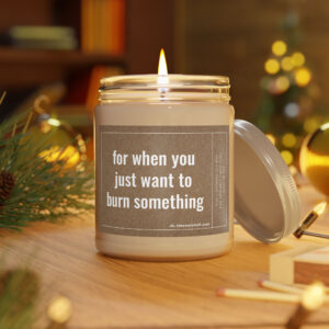 For When You Just Want to Burn Something | Funny Best Friend Scented Candle