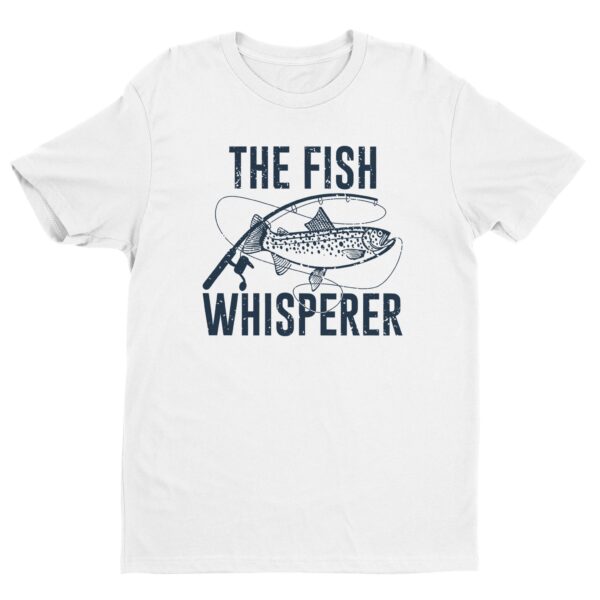 The Fish Whisperer | Funny Fishing T-shirt