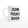 Zero Pucks Given | Zero Fucks Given | Funny Hockey Mug