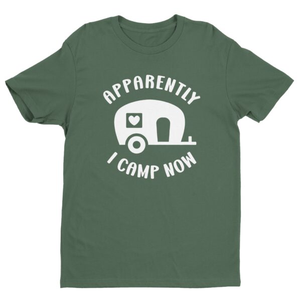 Apparently I Camp Now | Cute Camping T-shirt