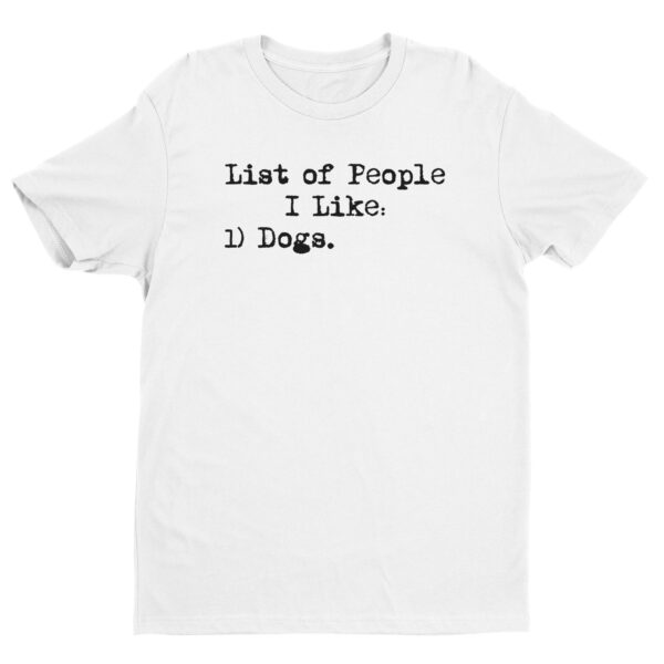 List of People I Like: Dogs | Funny Dog Owner T-shirt