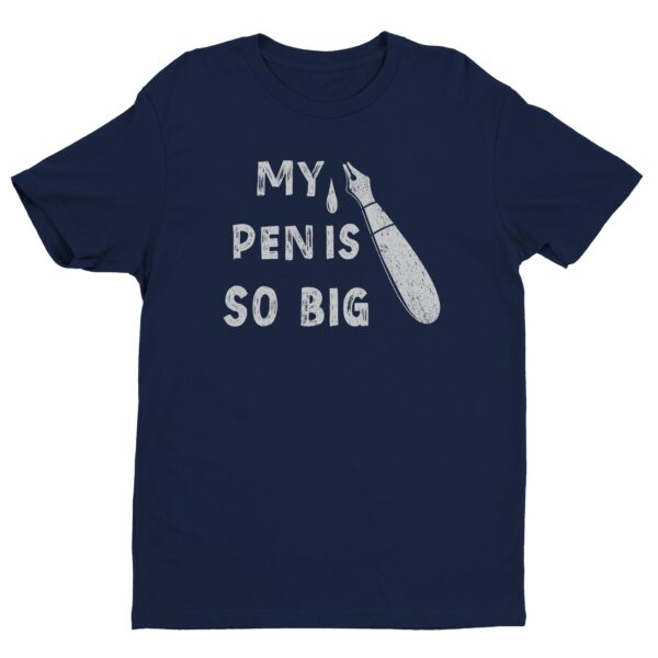 My Pen Is So Big | Funny Men T-shirt