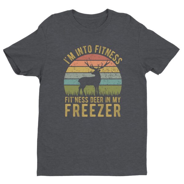 I’m Into Fitness Fit’ness Deer In My Freezer | Funny Hunting T-shirt