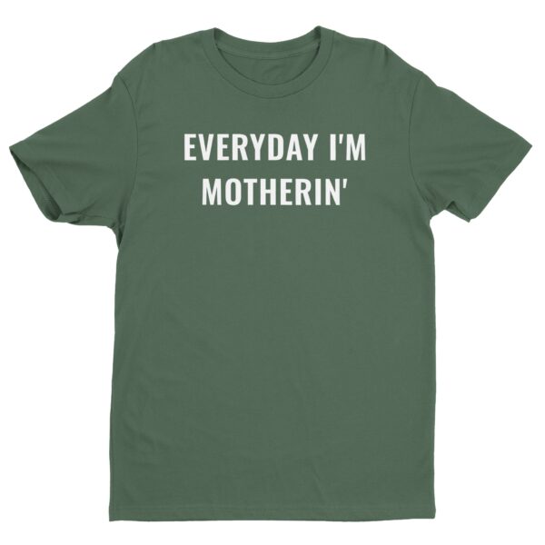Everyday I’m Motherin’ | Funny Mom T-shirt