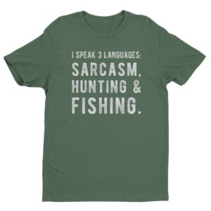 I Speak 3 Languages: Sarcasm, Hunting And Fishing | Funny Hunting T-shirt