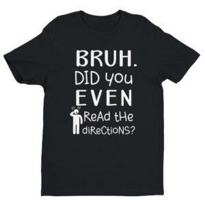 Bruh Did You Even Read The Directions | Funny Teacher T-shirt