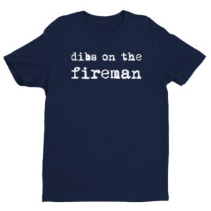 Dibs on the Fireman | Firefighter T-shirt