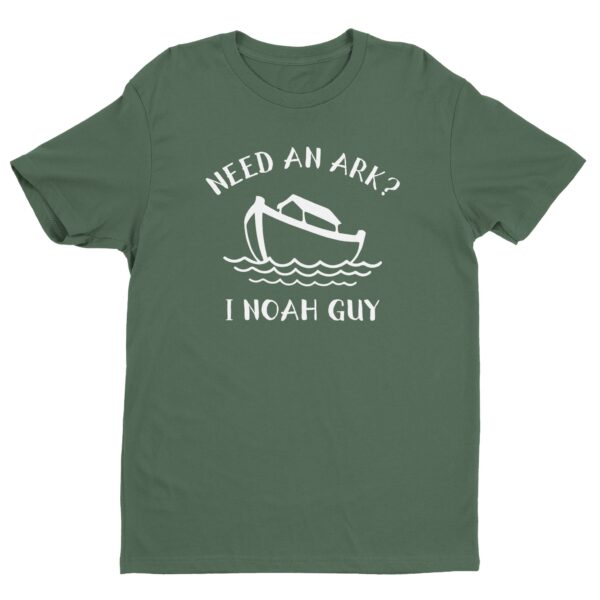 Noah’s Ark | Need An Ark? I Noah Guy | Funny Christian T-shirt